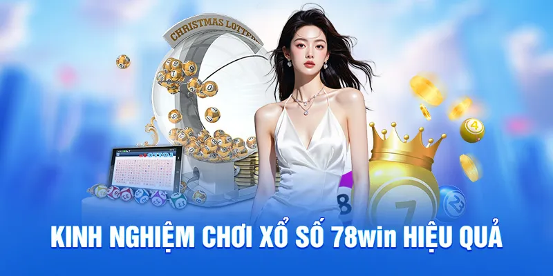 Kinh nghiệm chơi xổ số 78win hiệu quả